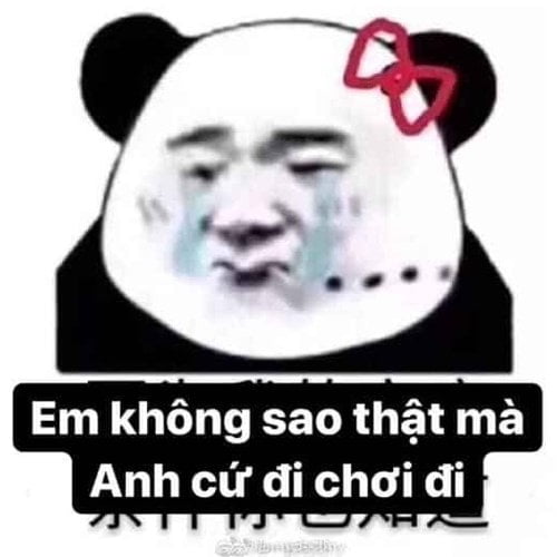 Meme em không sao thật mà, anh cứ đi chơi đi