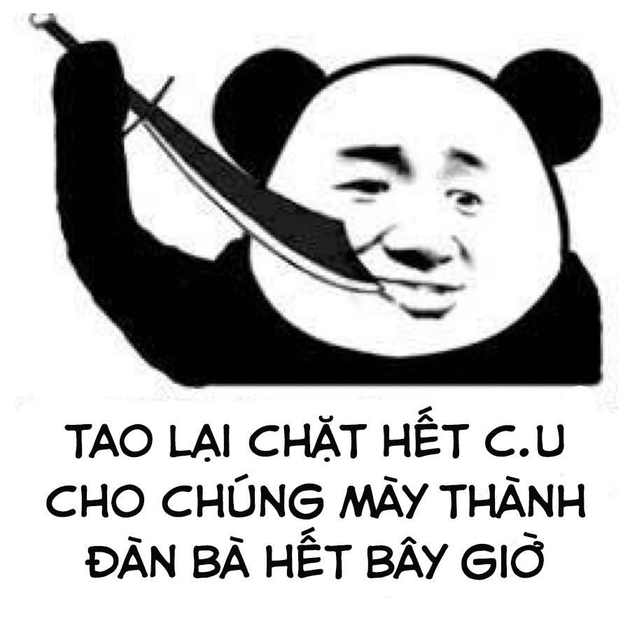 Meme gấu panda cầm dao nói: Tao lại chặt hết C.U cho chúng mày thành đàn bà hết bây giờ